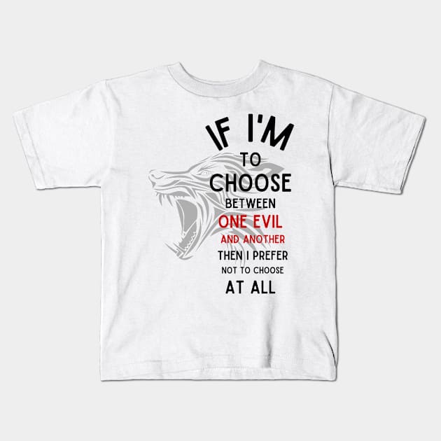 Wolf - If I'm To Choose Between An Evil And Another Then I Prefer Not To Choose At All - White - Fantasy Kids T-Shirt by Fenay-Designs